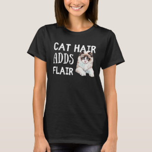 Cat Hair Adds Flair Funny Ragdoll Cat Breed Saying T-Shirt
