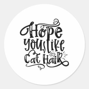 Cat hair cat cats kitty sayings meow Male cat Classic Round Sticker