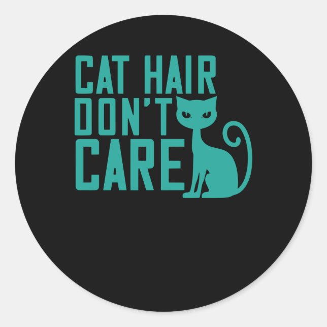 Cat Hair dont Care Classic Round Sticker (Front)