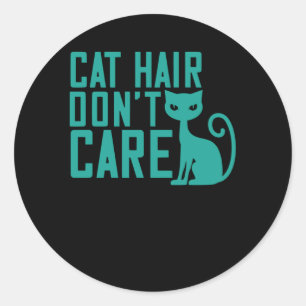 Cat Hair dont Care Classic Round Sticker