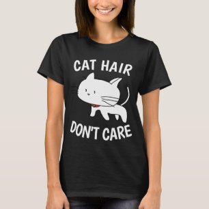 CAT HAIR DONT CARE Funny T-shirts