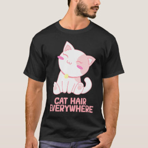 Cat Hair Everywhere Cat Humour Kitten Cat Mum 3 T-Shirt