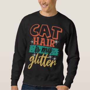 Cat Hair is My Glitter  Ca Cat Mom Dad Sweatshirt