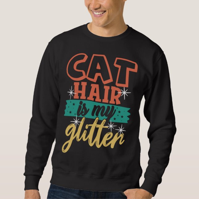 Cat Hair is My Glitter  Ca Cat Mom Dad Sweatshirt (Front)