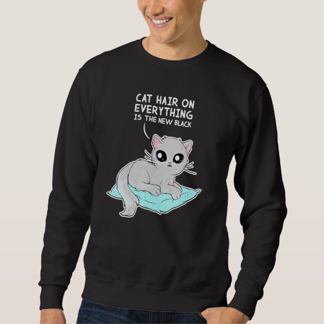 Cat Hair On Everything Is The New Black  Cat Sweatshirt (Front)