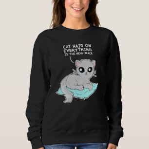 Cat Hair On Everything Is The New Black Cat Sweatshirt