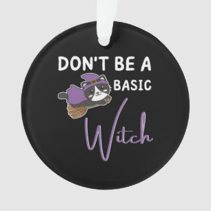 Cat Halloween Witch Witches Don't Be A Basic Witch Ornament