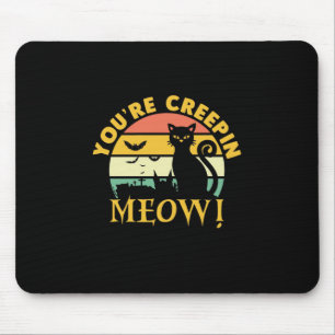 Cat Halloween You Are Creepin Meow Mouse Pad