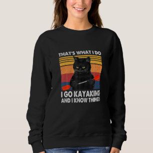 Cat Hat S What I Do I Do Kayaking And I Know Hings Sweatshirt