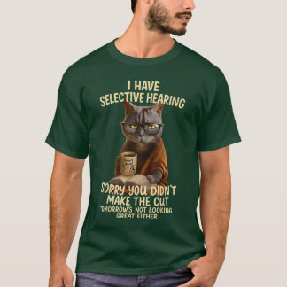 Cat Have Selective Hearing You Didnt Make Cut Funn T-Shirt