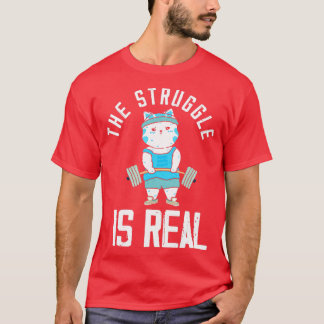 Cat he Struggle Is Real Weightlifting Bodybuilder T-Shirt