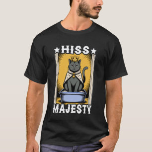 Cat Hiss Majesty Cat Litter Box Lover Funny Cat T-Shirt
