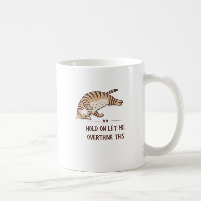 cat Hold On Let Me Overthink This Coffee Mug (Right)