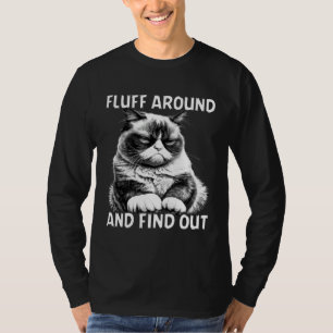 Cat Humor Fluff Around And Find Out T-Shirt