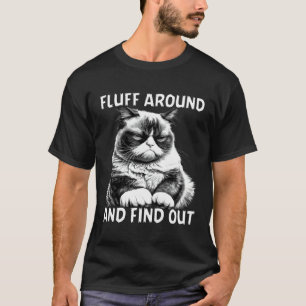 Cat Humour Fluff Around And Find Out T-Shirt