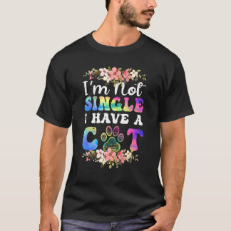 Cat  I Am Not Single I Have A Cat T-Shirt