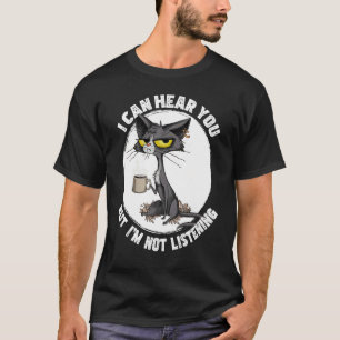 cat I can hear you but I m listening cat and coffe T-Shirt