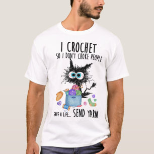 Cat I Crochet So I Don't Choke People Save A Life T-Shirt