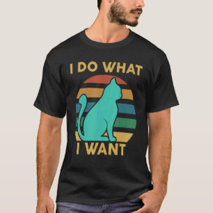 Cat  I Do What I Want  Cat T-Shirt