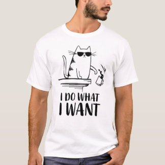 Cat I do what I want T-Shirt