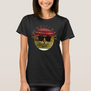 Cat I Do What I Want With My Cat   2 T-Shirt
