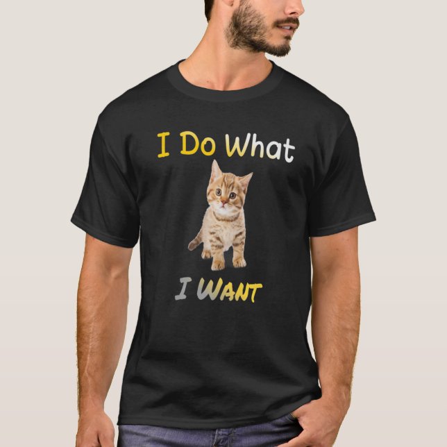 Cat I Do What I Want With My Cat T-Shirt (Front)