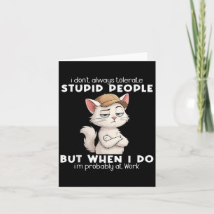 Cat I Dont Always Tolerate Stupid People Card