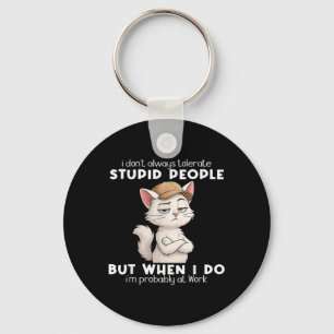 Cat I Dont Always Tolerate Stupid People Key Ring