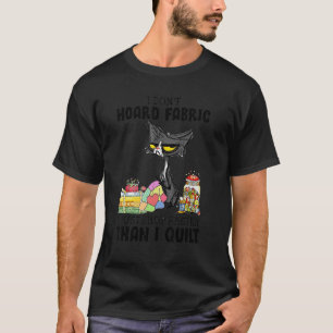 Cat I Don't Hoard Fabric I Just Shop Faster Than I T-Shirt