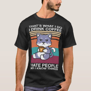 Cat I Drink Coffee And I Hate People Coffee Cat T-Shirt