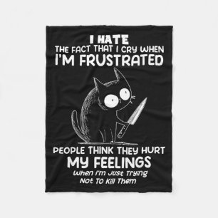 Cat I Hate The Fact That I Cry When I’m Frustrated Fleece Blanket