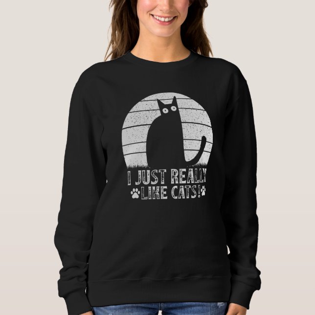 Cat I just really like Cats I Cat Sweatshirt (Front)