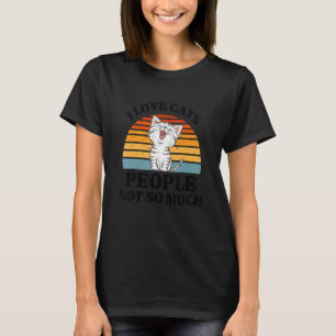 Cat I Love Cats People Not So Much Cat T-Shirt