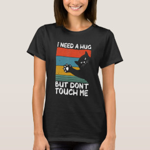 Cat I Need A Hug Dont Touch Humour For Introverts  T-Shirt