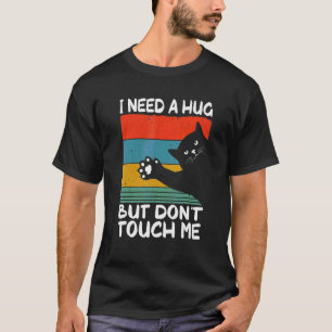 Cat I Need A Hug Dont Touch Humour For Introverts T-Shirt