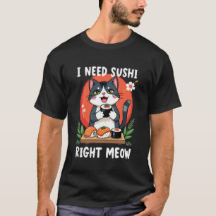 Cat I Need Sushi Right Meow Japanese Cuisine Funny T-Shirt