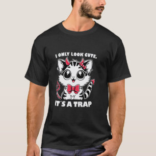 Cat I Only Look Cute It's A Trap Sarcastic Cat Lad T-Shirt