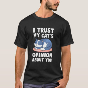 Cat - I Trust My Cats Opinion About You - Veterina T-Shirt