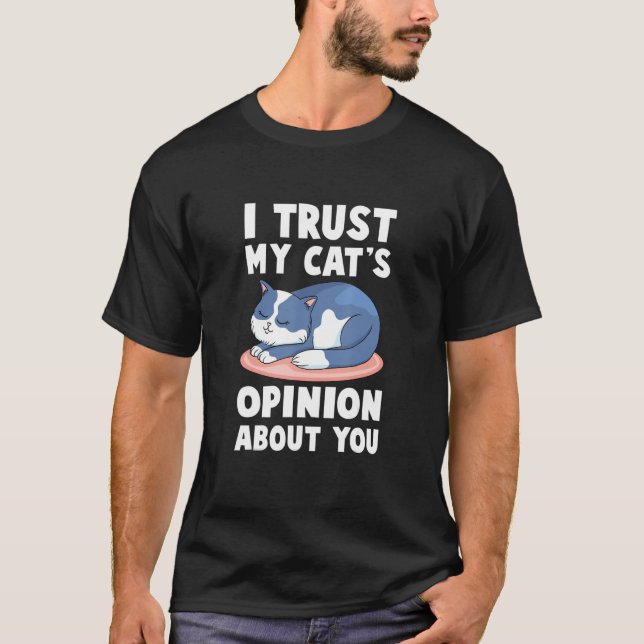 Cat - I Trust My Cats Opinion About You - Veterina T-Shirt (Front)