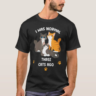 Cat    I Was Normal Three Cats Ago  Cool Cats T-Shirt