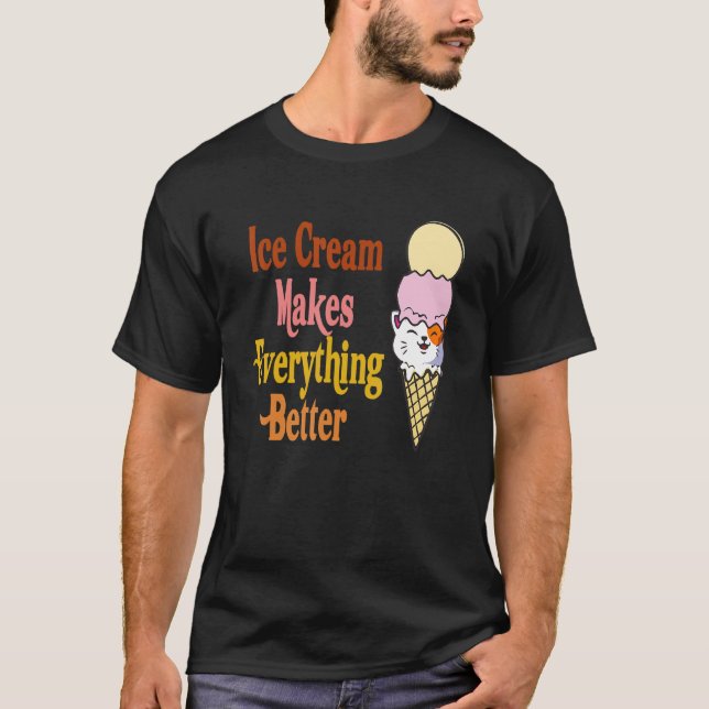 Cat Ice Cream Makes Everything Better Cat Scoop Su T-Shirt (Front)