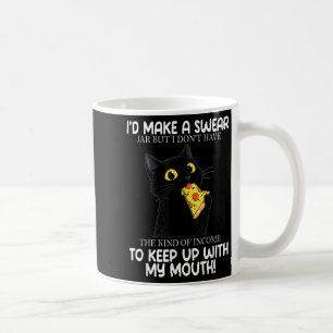 Cat Id Make A Swear Jar But I Dont Have The Kind O Coffee Mug