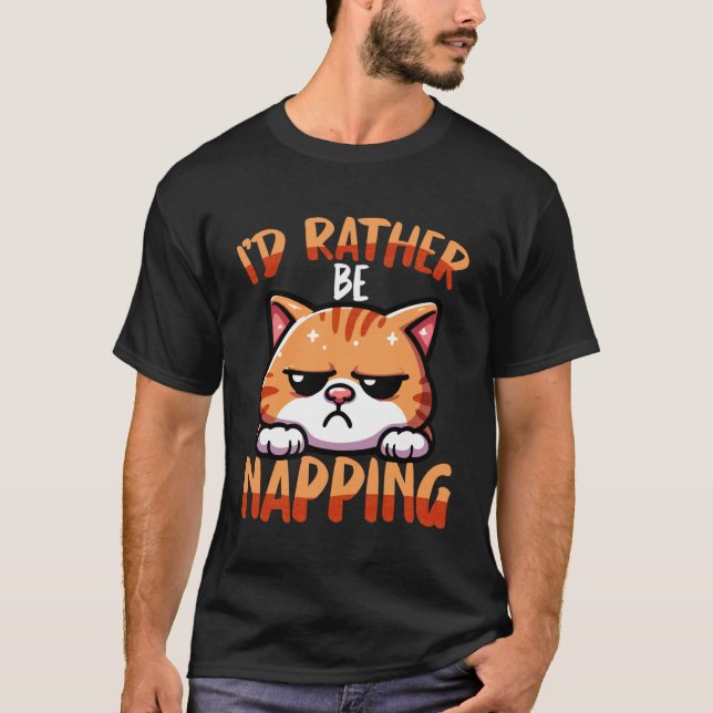 Cat I'd Rather Be Napping Funny Grumpy T-Shirt (Front)