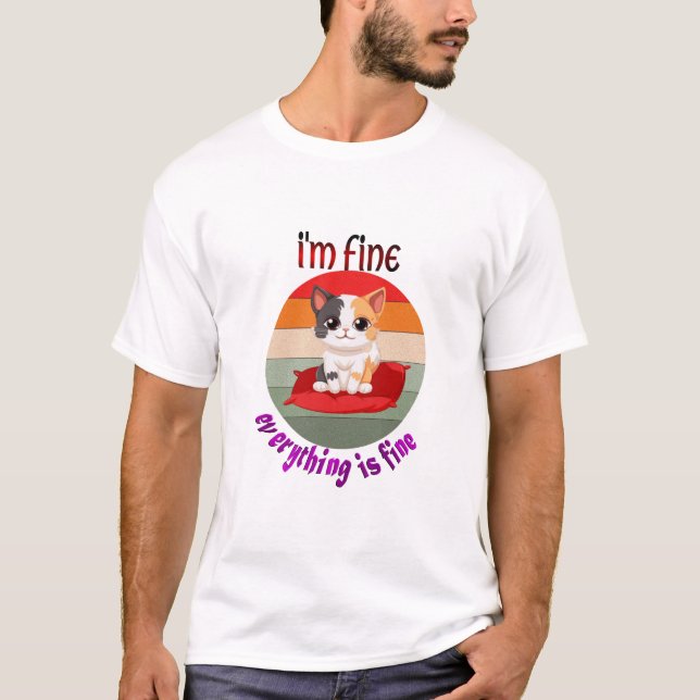 cat i'm fine T-Shirt (Front)