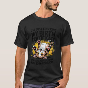 Cat I'm Just Checking My Birth Certificate Born Ye T-Shirt