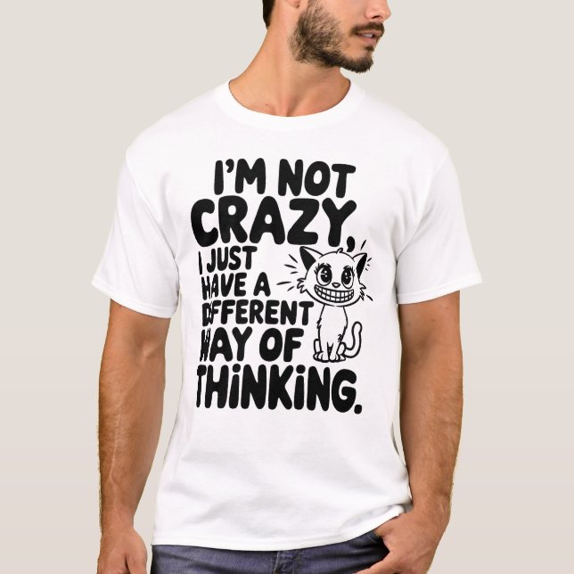Cat I'm Not Crazy Just Different Way of Thinking T-Shirt (Front)