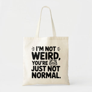 Cat I'm Not Weird, You're Just Normal Tote Bag