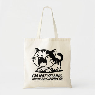 Cat I'm Not Yelling, You're Just Hearing Me Tote Bag