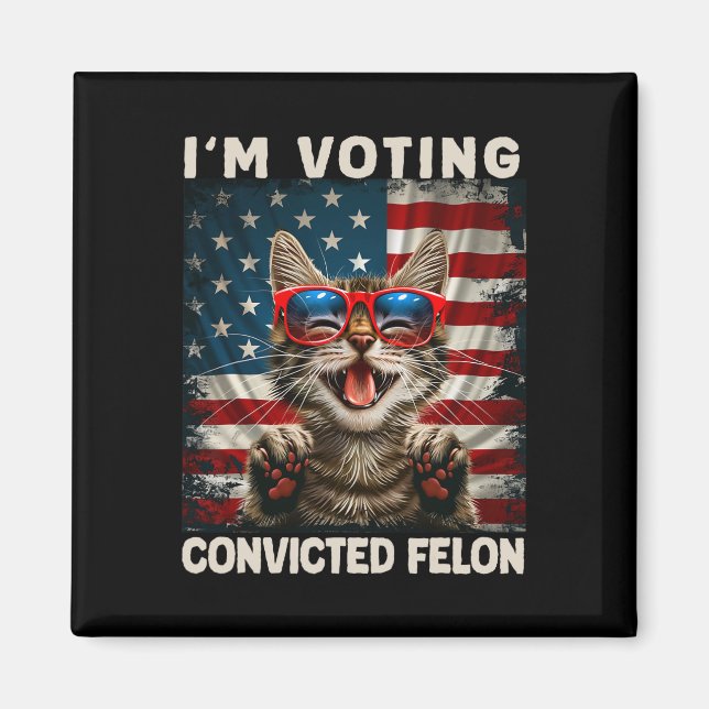 Cat I'm Voting Convicted Felon  Magnet (Front)