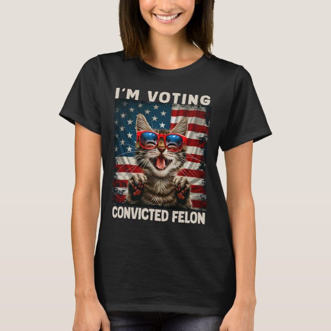 Cat I'm Voting Convicted Felon  T-Shirt (Front)